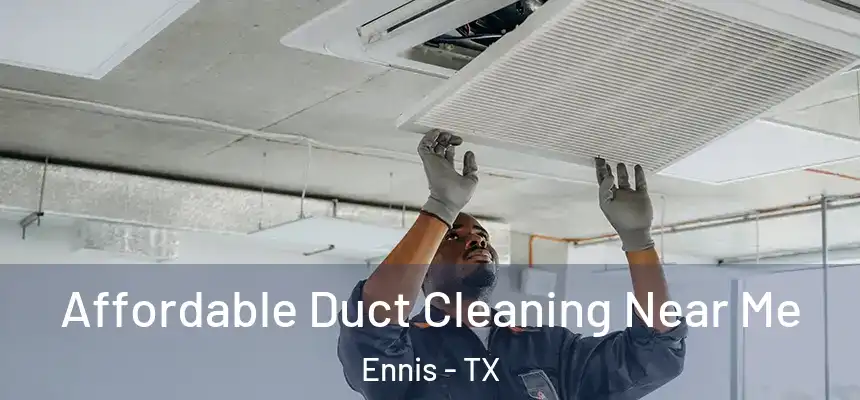  Affordable Duct Cleaning Near Me Ennis - TX