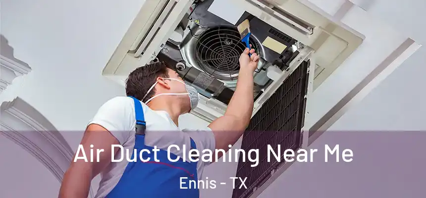  Air Duct Cleaning Near Me Ennis - TX