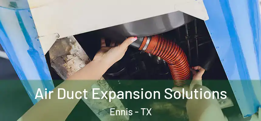  Air Duct Expansion Solutions Ennis - TX