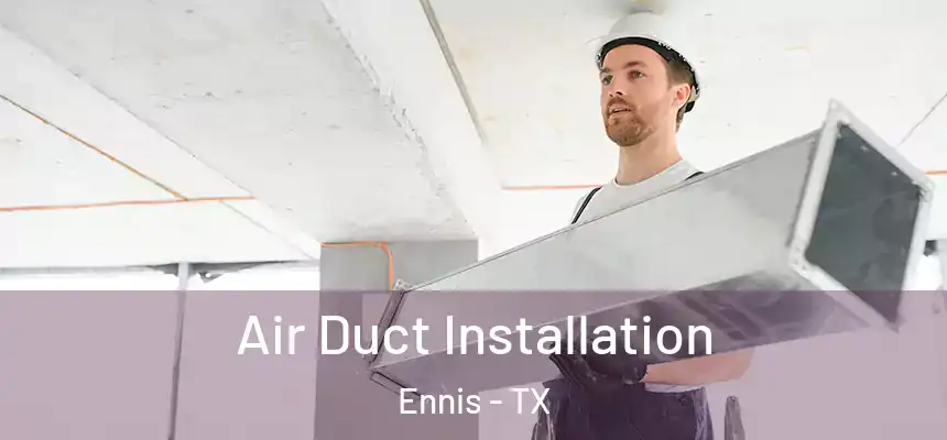 Air Duct Installation Ennis - TX