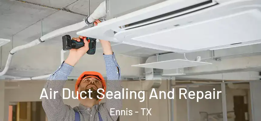 Air Duct Sealing And Repair Ennis - TX