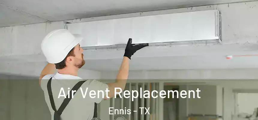 Air Vent Replacement Ennis - TX