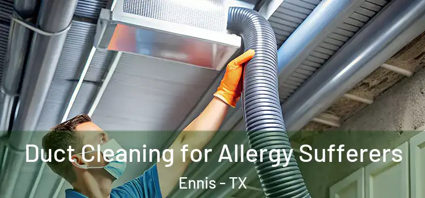  Duct Cleaning for Allergy Sufferers Ennis - TX