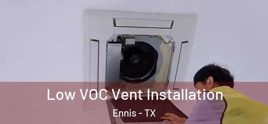  Low VOC Vent Installation Ennis - TX